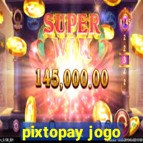 pixtopay jogo